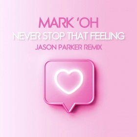 MARK 'OH - NEVER STOP THAT FEELING (JASON PARKER REMIX)